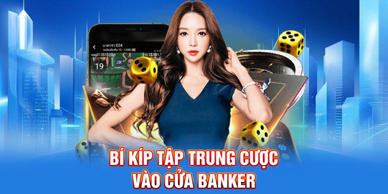 Bí kíp tập trung cược vào cửa Banker