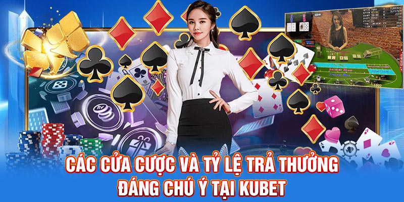 Các cửa cược và tỷ lệ trả thưởng đáng chú ý tại Kubet
