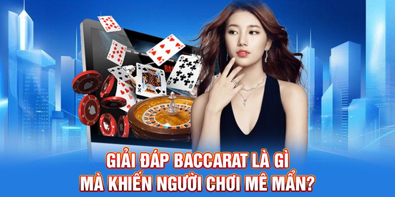 Giải đáp Baccarat là gì mà khiến người chơi mê mẩn?