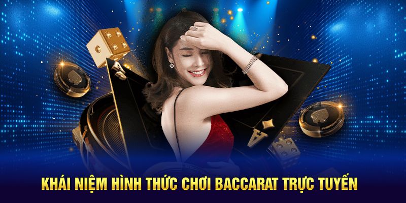 Khái niệm hình thức chơi baccarat trực tuyến