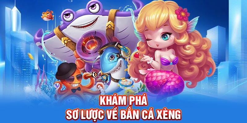 Khám phá sơ lược vài nét về bắn cá xèng