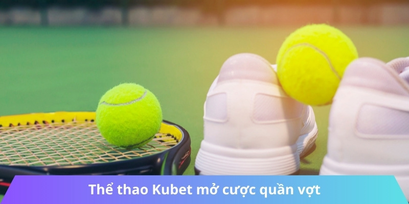 Thể thao Kubet mở cược quần vợt