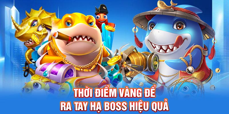 Thời điểm vàng để ra tay hạ boss Bắn Cá Long Vương