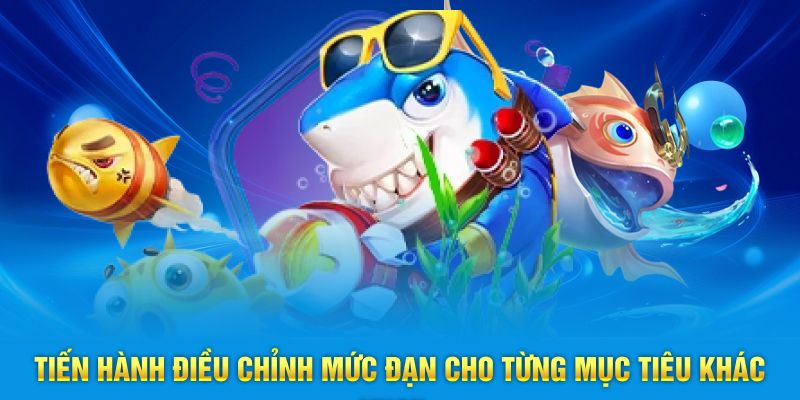 Tiến hành điều chỉnh mức đạn cho từng mục tiêu khác nhau