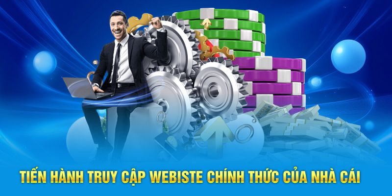 Tiến hành truy cập webiste chính thức của nhà cái
